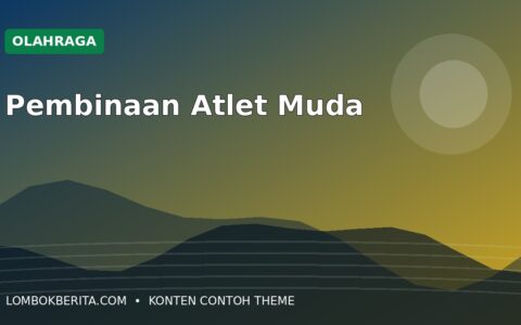 Pembinaan Atlet Muda Lombok Diperkuat dari Tingkat Komunitas